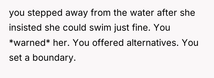 you stepped away from the water after she insisted she...