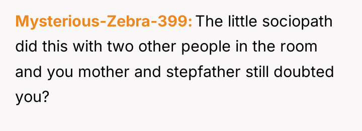 Mysterious-Zebra-399 The little sociopath did this with two other people...