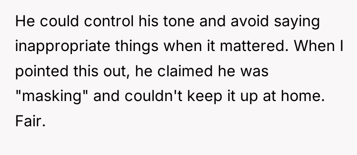 He could control his tone and avoid saying inappropriate things...