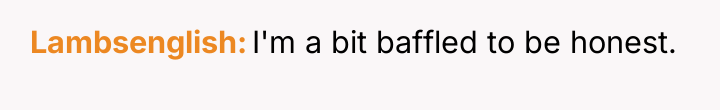 Lambsenglish I'm a bit baffled to be honest.