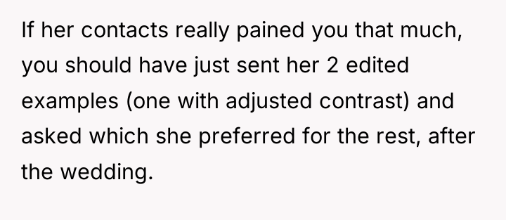 If her contacts really pained you that much, you should...