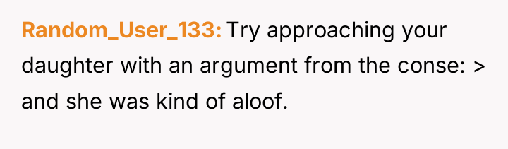 Random_User_133 Try approaching your daughter with an argument from the...