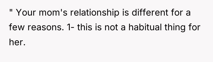 " Your mom's relationship is different for a few reasons....