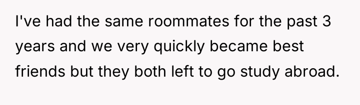 I've had the same roommates for the past 3 years...