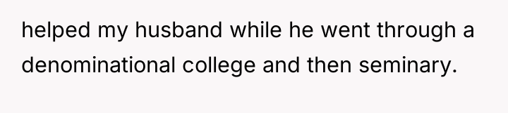 helped my husband while he went through a denominational college...
