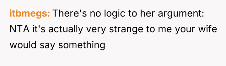 itbmegs There's no logic to her argument: NTA it's actually...