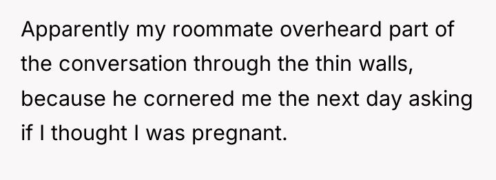 Apparently my roommate overheard part of the conversation through the...