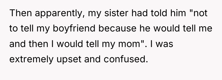 Then apparently, my sister had told him "not to tell...