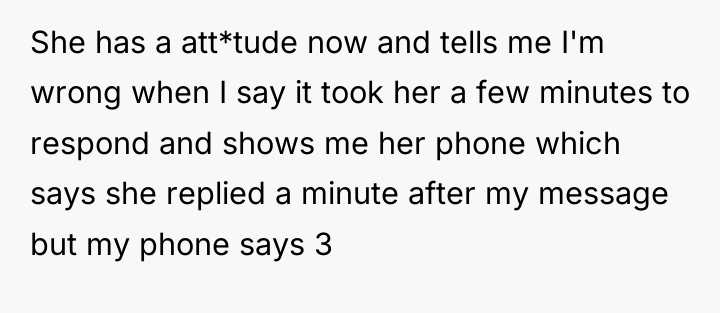 She has a att*tude now and tells me I'm wrong...