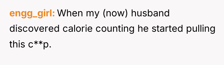 engg_girl When my (now) husband discovered calorie counting he started...