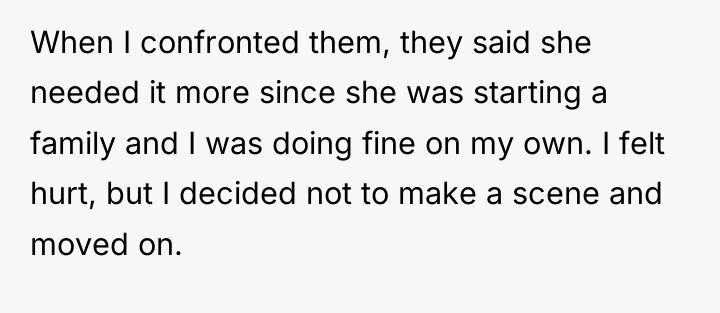 When I confronted them, they said she needed it more...