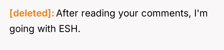 [deleted] After reading your comments, I'm going with ESH.