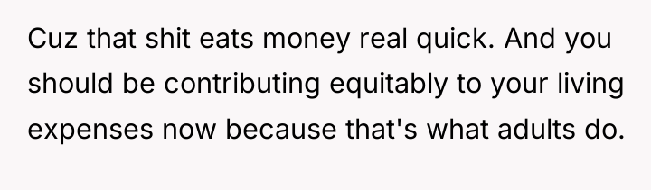 Cuz that shit eats money real quick. And you should...