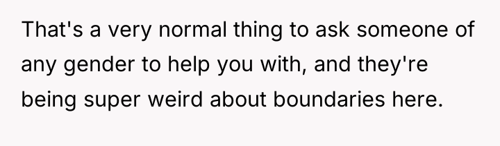 That's a very normal thing to ask someone of any...
