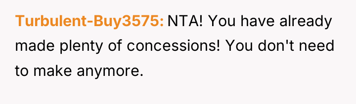 Turbulent-Buy3575 NTA! You have already made plenty of concessions! You...
