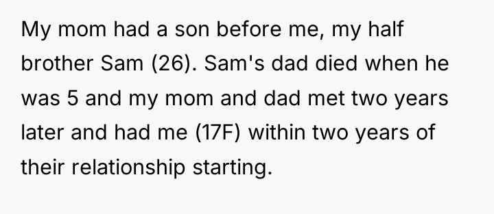 My mom had a son before me, my half brother...