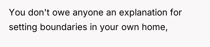 You don't owe anyone an explanation for setting boundaries in...