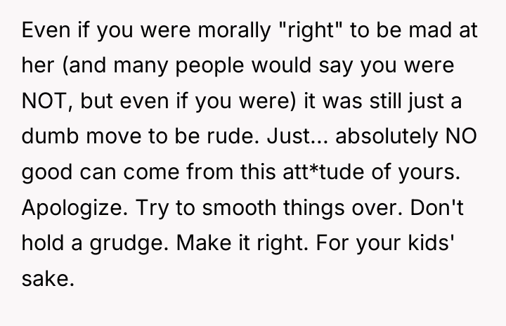 Even if you were morally "right" to be mad at...