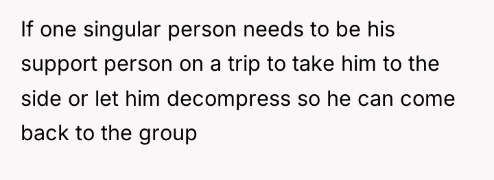 If one singular person needs to be his support person...