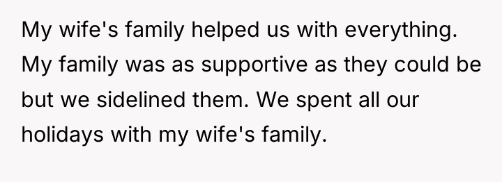 My wife's family helped us with everything. My family was...