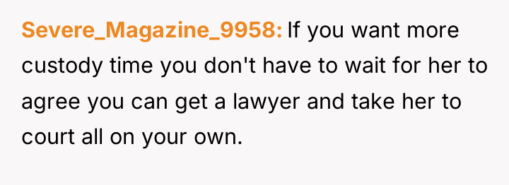 Severe_Magazine_9958 If you want more custody time you don't have...