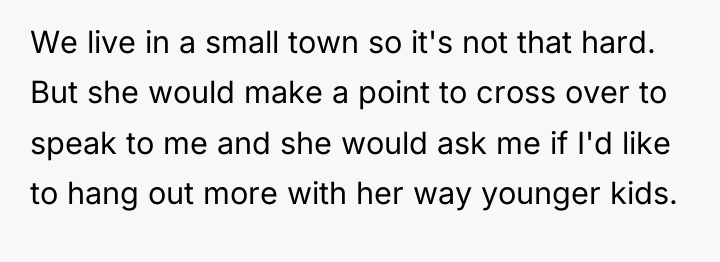 We live in a small town so it's not that...