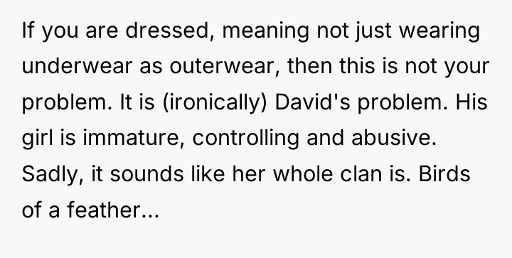 If you are dressed, meaning not just wearing underwear as...