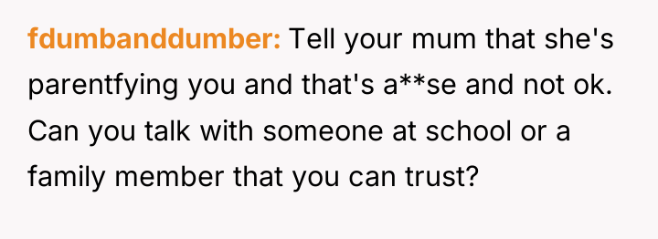 fdumbanddumber Tell your mum that she's parentfying you and that's...