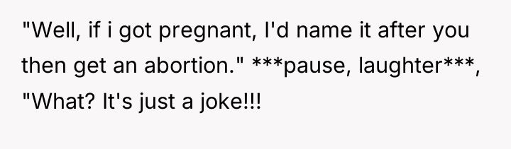 "Well, if i got pregnant, I'd name it after you...