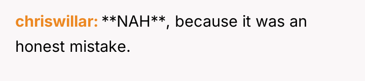 chriswillar **NAH**, because it was an honest mistake.