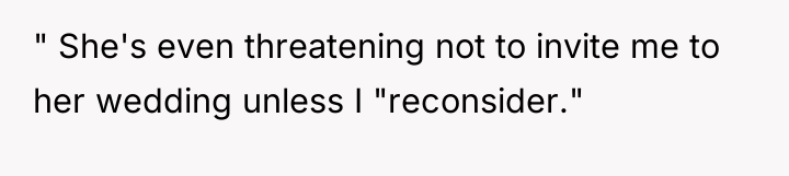 " She's even threatening not to invite me to her...