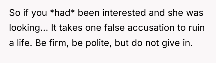 So if you *had* been interested and she was looking......