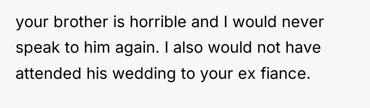 your brother is horrible and I would never speak to...