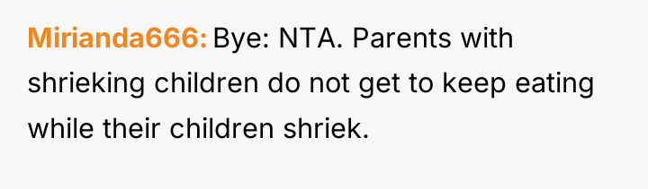 Mirianda666 Bye: NTA. Parents with shrieking children do not get...