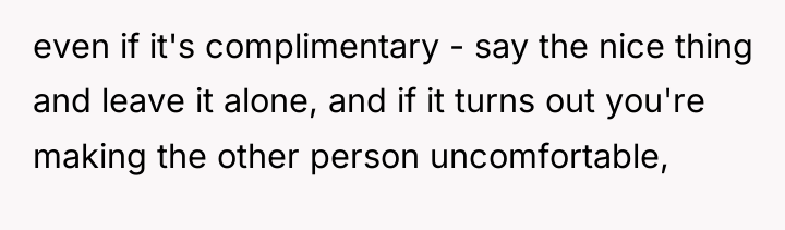 even if it's complimentary - say the nice thing and...