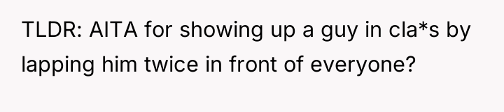 TLDR: AITA for showing up a guy in cla*s by...