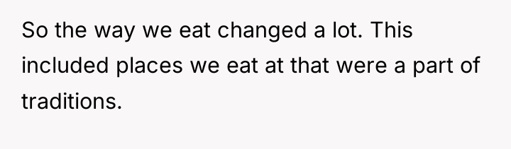 So the way we eat changed a lot. This included...
