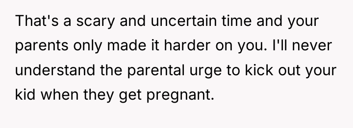 That's a scary and uncertain time and your parents only...