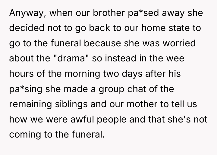 Anyway, when our brother pa*sed away she decided not to...