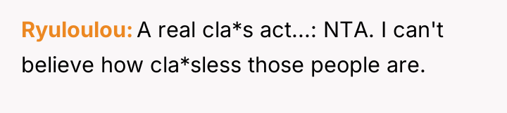 Ryuloulou A real cla*s act...: NTA. I can't believe how...