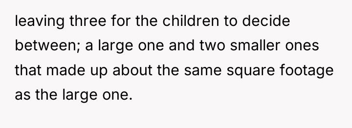 leaving three for the children to decide between; a large...