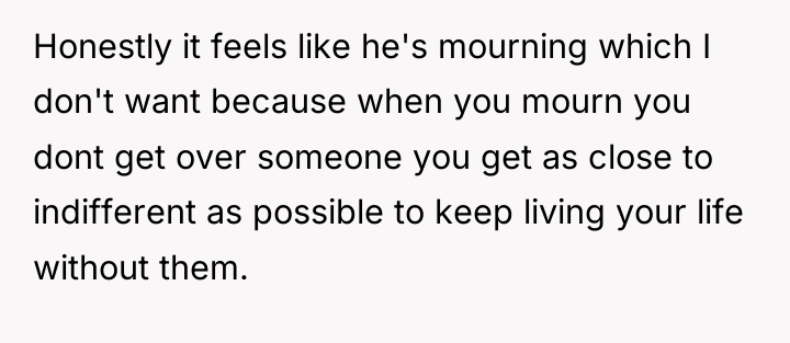 Honestly it feels like he's mourning which I don't want...