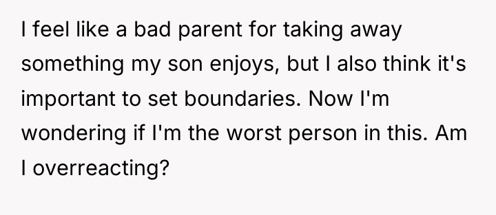 I feel like a bad parent for taking away something...