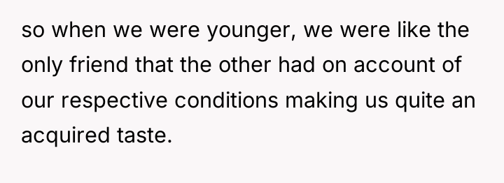 so when we were younger, we were like the only...