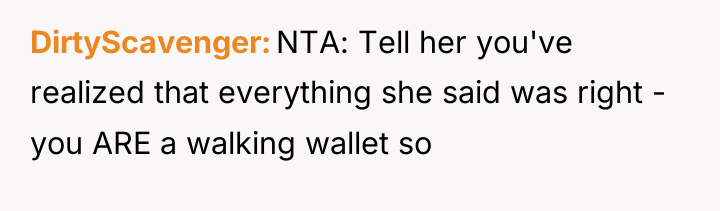 DirtyScavenger NTA: Tell her you've realized that everything she said...