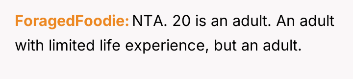ForagedFoodie NTA. 20 is an adult. An adult with limited...