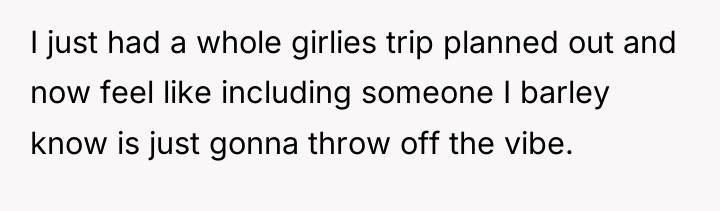 I just had a whole girlies trip planned out and...