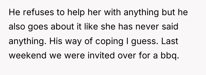 He refuses to help her with anything but he also...