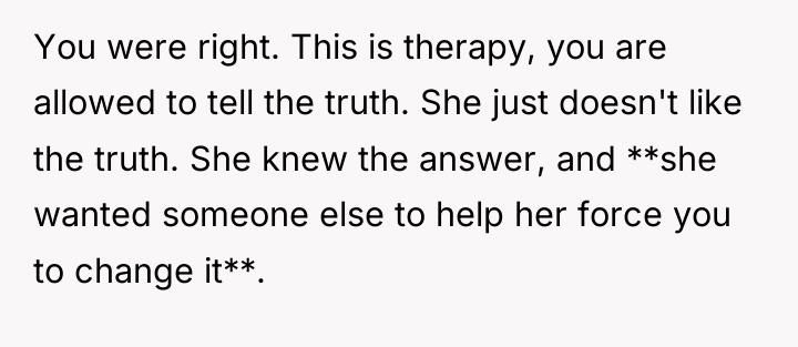 You were right. This is therapy, you are allowed to...