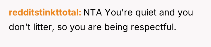 redditstinkttotal NTA You're quiet and you don't litter, so you...